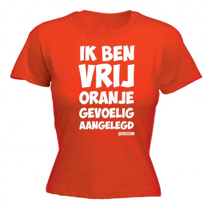 Ik ben vrij oranje gevoelig aangelegd Koningsdag Dames shirt