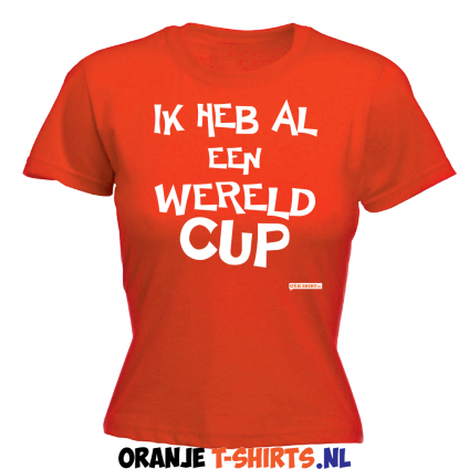 IK HEB AL EEN WERELD CUP ORANJE DAMES T-SHIRTS