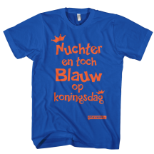 Nuchter en toch Blauw op Koningsdag shirt